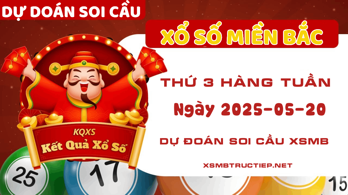 Thứ 3 Chốt dự đoán soi cầu XSMB 20/05/2025 - Dự đoán số lô Xổ số Miền Bắc
