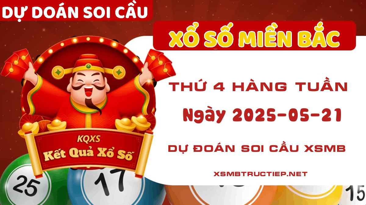 Soi cầu XSMB Thứ 4 21/05/2025 - Dự đoán soi cầu Xổ số Miền Bắc hôm nay