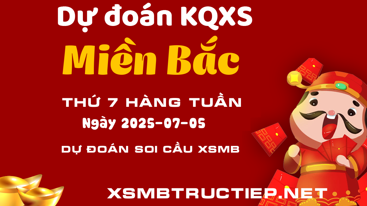 Soi cầu XSMB 05/07/2025 - Dự đoán kết quả Xổ số Miền Bắc chính xác